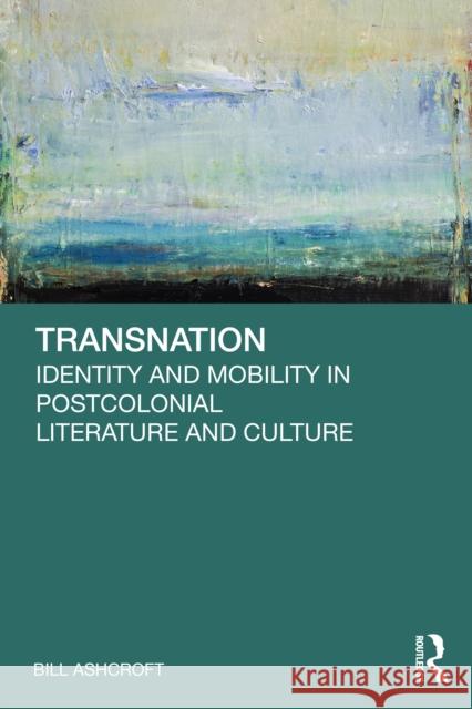 Transnation: Identity and Mobility in Postcolonial Literature and Culture Bill Ashcroft 9781041128748 Routledge - książka