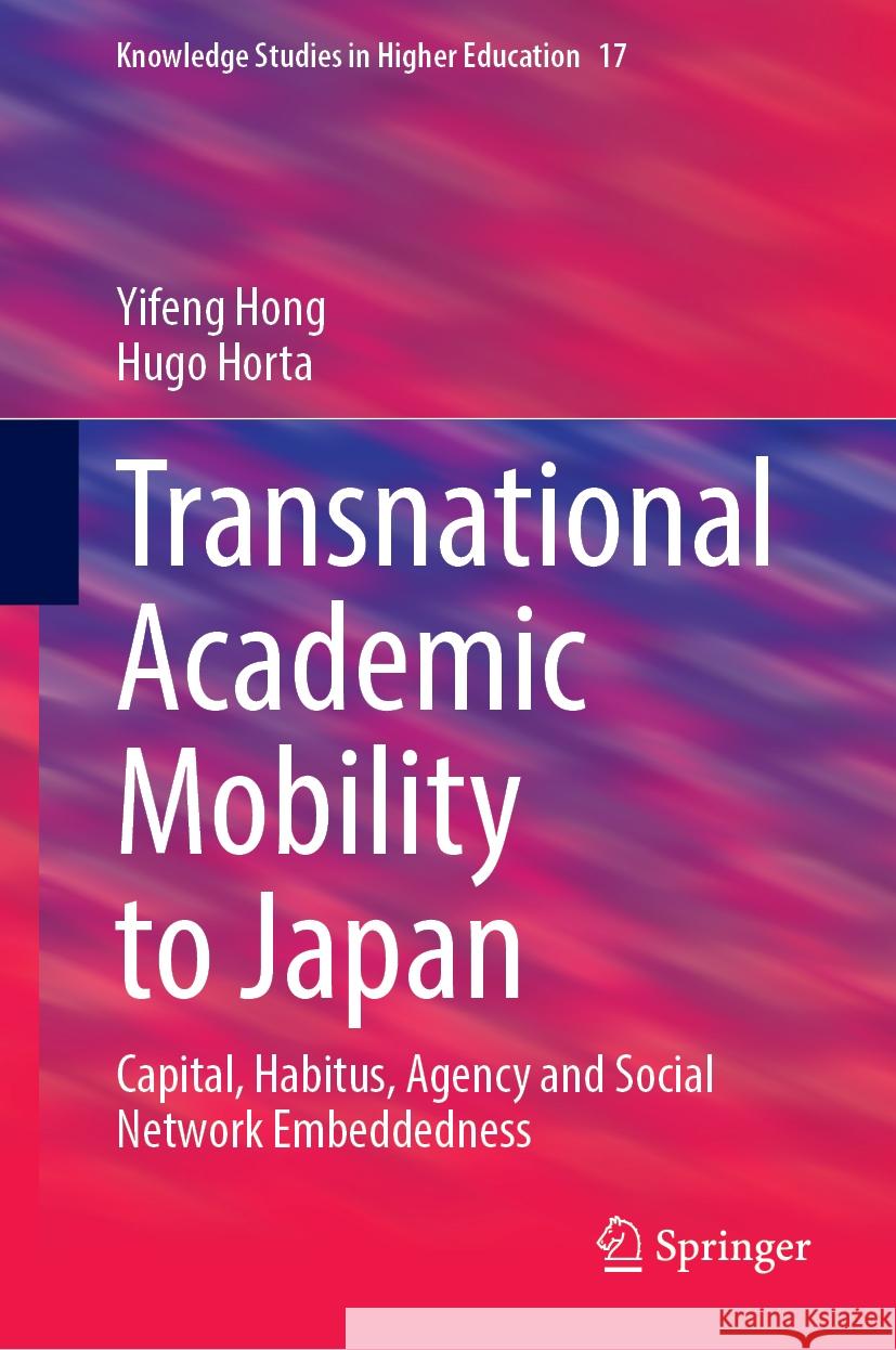 Transnational Academic Mobility to Japan: Capital, Habitus, Agency and Social Network Embeddedness Yifeng Hong, Hugo Horta 9783031856754 Springer International Publishing AG - książka