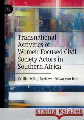 Transnational Activities of Women-Focused Civil Society Actors in Southern Africa Cecilia Lwiindi Nedziwe, Oluwaseun Tella 9783031295393 Springer Nature Switzerland - książka