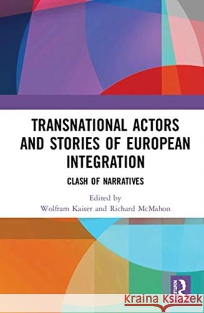 Transnational Actors and Stories of European Integration: Clash of Narratives Wolfram Kaiser Richard McMahon 9780367086466 Routledge - książka