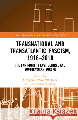 Transnational and Transatlantic Fascism, 1918–2018: The Far Right in East Central and Southeastern Europe  9781032359267 Routledge - książka