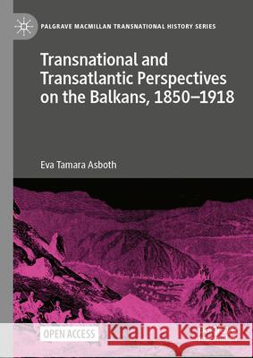 Transnational and Transatlantic Perspectives on the Balkans, 1850-1918 Eva Asboth 9783031691799 Palgrave MacMillan - książka