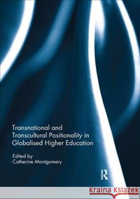 Transnational and Transcultural Positionality in Globalised Higher Education Catherine Montgomery 9781138305472 Routledge - książka