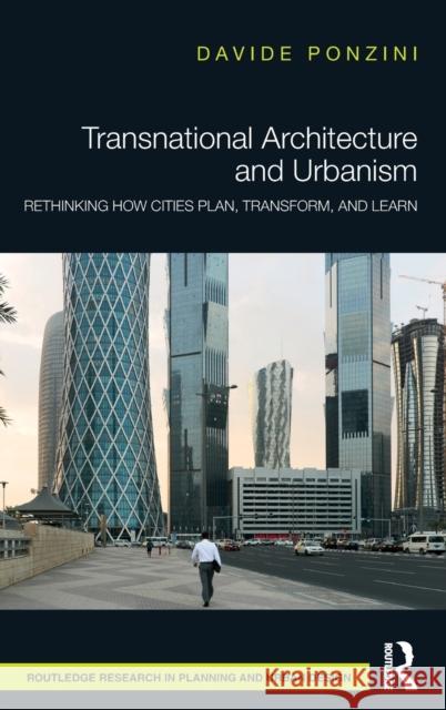 Transnational Architecture and Urbanism: Rethinking How Cities Plan, Transform, and Learn Ponzini, Davide 9780415787925 Routledge - książka