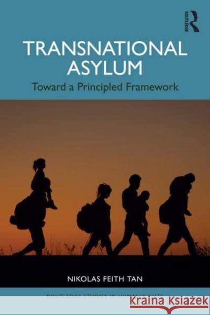 Transnational Asylum: Toward a Principled Framework Nikolas Feith Tan 9781032732152 Taylor & Francis Ltd - książka