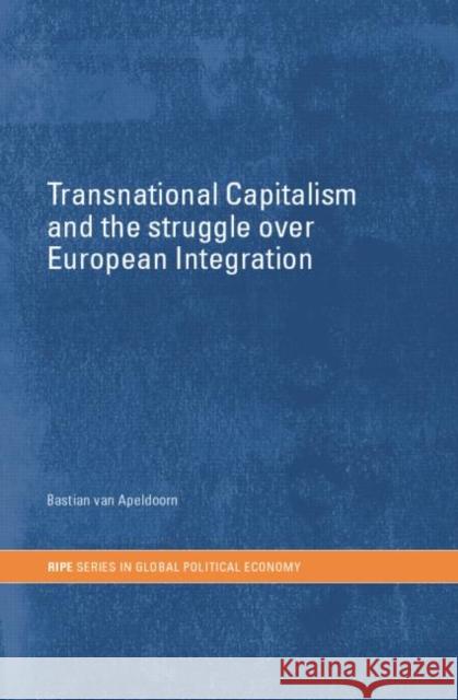 Transnational Capitalism and the Struggle Over European Integration Bastiaan van Apeldoorn   9781138811867 Routledge - książka