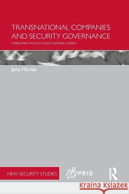 Transnational Companies and Security Governance: Hybrid Practices in a Postcolonial World Jana Honke   9781138809031 Routledge - książka