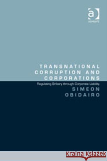 Transnational Corruption and Corporations: Regulating Bribery Through Corporate Liability Obidairo, Simeon 9781409455202 Ashgate Publishing Limited - książka