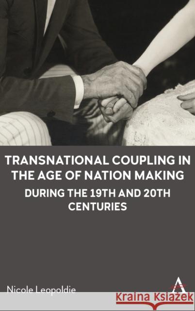 Transnational Coupling in the Age of Nation Making During the 19th and 20th Centuries Leopoldie, Nicole 9781839986208 Anthem Press - książka