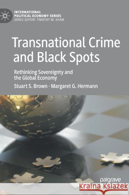 Transnational Crime and Black Spots: Rethinking Sovereignty and the Global Economy Brown, Stuart S. 9781137496690 Palgrave MacMillan - książka