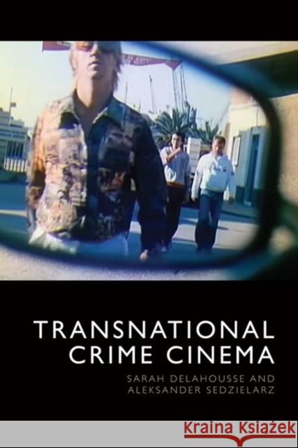 Transnational Crime Cinema Sarah Delahousse Aleksander Sedzielarz 9781399505680 Edinburgh University Press - książka
