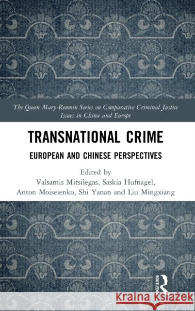 Transnational Crime: European and Chinese Perspectives Valsamis Mitsilegas Saskia Hufnagel Shi Yanan 9781138494015 Routledge - książka