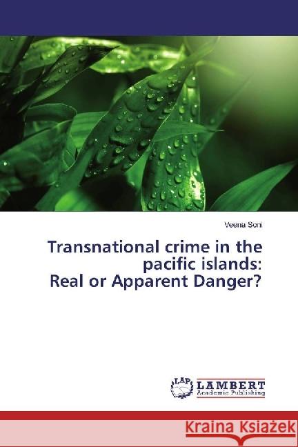 Transnational crime in the pacific islands: Real or Apparent Danger? Soni, Veena 9783330341685 LAP Lambert Academic Publishing - książka