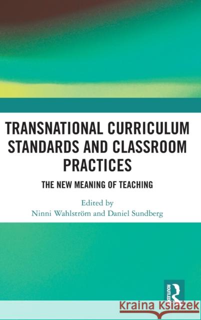 Transnational Curriculum Standards and Classroom Practices: The New Meaning of Teaching  9781138087491  - książka