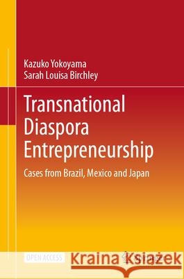 Transnational Diaspora Entrepreneurship Yokoyama, Kazuko, Birchley, Sarah Louisa 9789819693801 Springer - książka