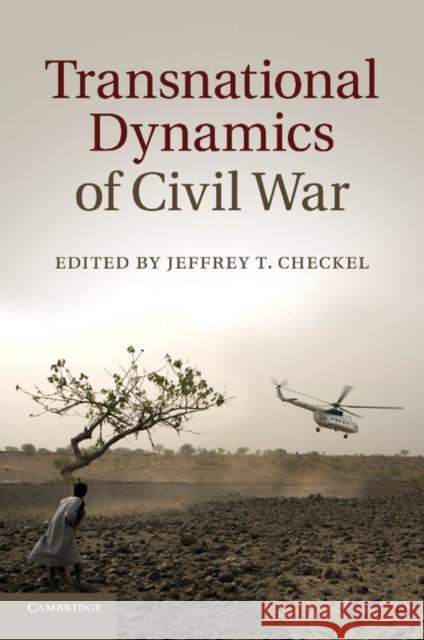 Transnational Dynamics of Civil War Jeffrey T. Checkel 9781107643253 Cambridge University Press - książka