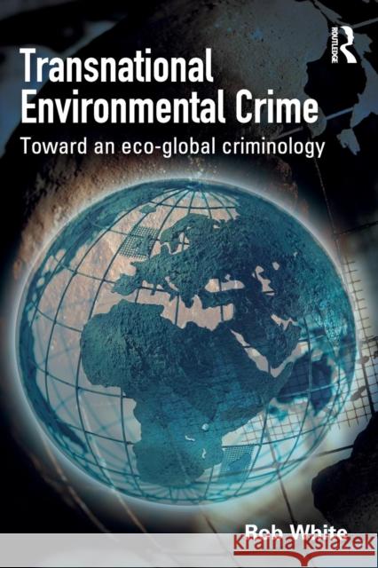 Transnational Environmental Crime : Toward an Eco-global Criminology Rob White 9781843928027  - książka