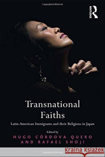 Transnational Faiths: Latin-American Immigrants and Their Religions in Japan Mr. Hugo Cordova Quero Mr. Rafael Shoji  9781138273665 Routledge - książka