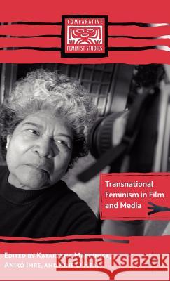 Transnational Feminism in Film and Media Katarzyna Marciniak Aniko Imre 9781403983701 PALGRAVE USA - książka