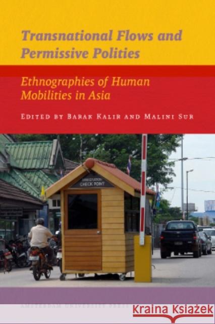 Transnational Flows and Permissive Polities: Ethnographies of Human Mobilities in Asia Kalir, Barak 9789089644084 Amsterdam University Press - książka