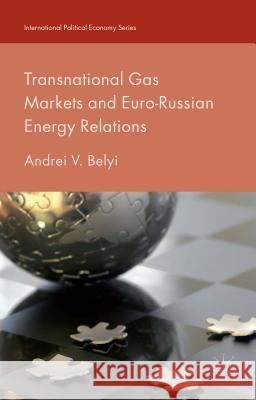 Transnational Gas Markets and Euro-Russian Energy Relations Andrei V. Belyi 9781137482976 Palgrave MacMillan - książka
