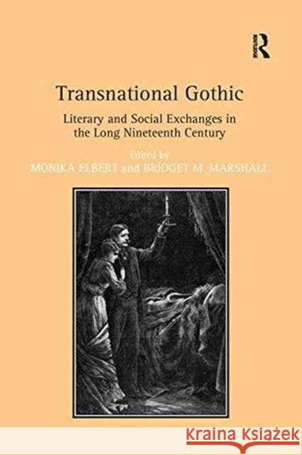 Transnational Gothic: Literary and Social Exchanges in the Long Nineteenth Century Monika Elbert Bridget M. Marshall  9781138245471 Routledge - książka