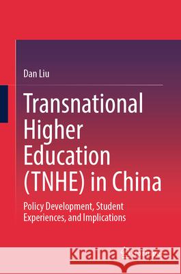 Transnational Higher Education (Tnhe) in China: Policy Development, Student Experiences, and Implications Dan Liu 9789819663125 Springer - książka