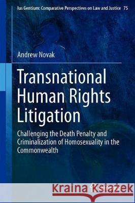 Transnational Human Rights Litigation: Challenging the Death Penalty and Criminalization of Homosexuality in the Commonwealth Novak, Andrew 9783030285456 Springer - książka