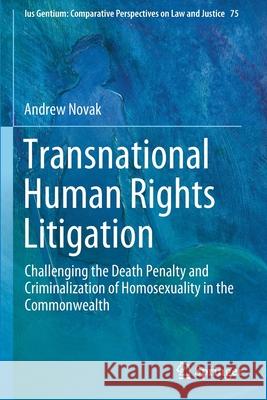 Transnational Human Rights Litigation: Challenging the Death Penalty and Criminalization of Homosexuality in the Commonwealth Andrew Novak 9783030285487 Springer - książka