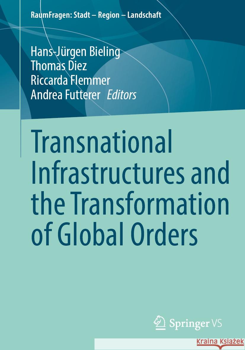 Transnational Infrastructures and the Transformation of Global Orders Hans-J?rgen Bieling Thomas Diez Riccarda Flemmer 9783031748455 Springer vs - książka