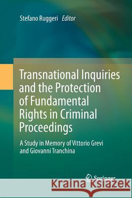 Transnational Inquiries and the Protection of Fundamental Rights in Criminal Proceedings: A Study in Memory of Vittorio Grevi and Giovanni Tranchina Ruggeri, Stefano 9783642437939 Springer - książka
