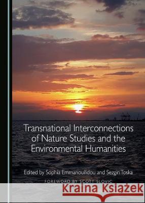 Transnational Interconnections of Nature Studies and the Environmental Humanities Sophia Emmanouilidou Sezgin Toska 9781527546301 Cambridge Scholars Publishing - książka