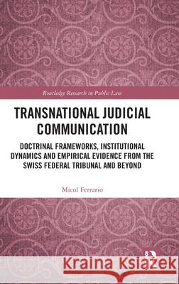 Transnational Judicial Communication: Doctrinal Frameworks, Institutional Dynamics and Empirical Evidence from the Swiss Federal Tribunal and Beyond Micol Ferrario 9781041113645 Routledge - książka