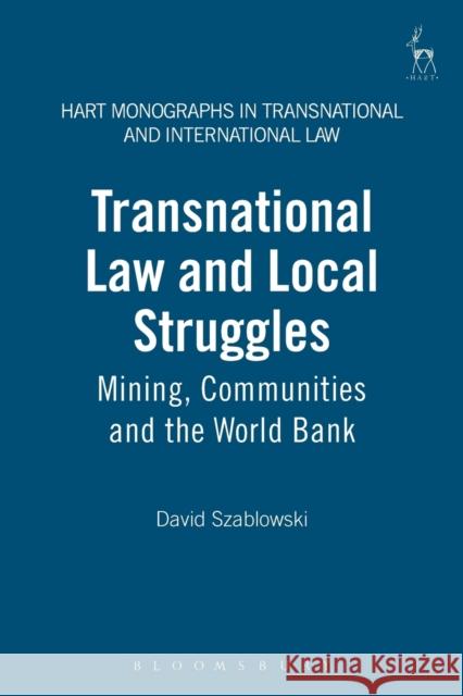 Transnational Law and Local Struggles: Mining, Communities and the World Bank Szablowski, David 9781841136394 HART PUBLISHING - książka