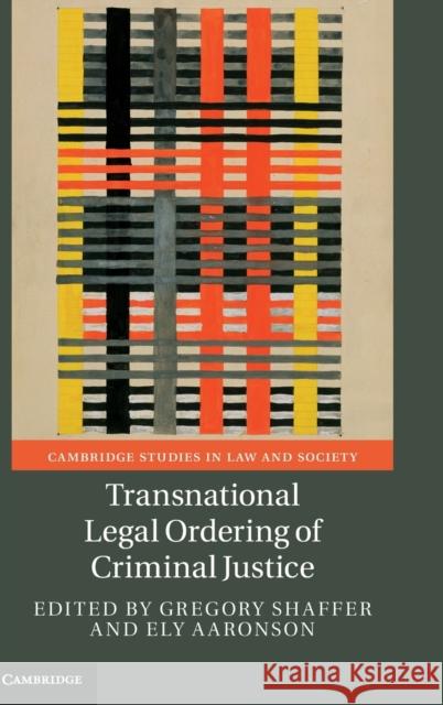 Transnational Legal Ordering of Criminal Justice Gregory Shaffer Ely Aaronson 9781108836586 Cambridge University Press - książka