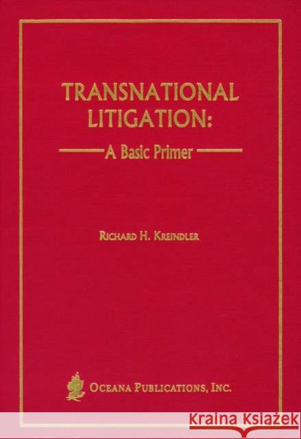 Transnational Litigation: A Basic Primer Kreindler, Richard H. 9780379213942 Oxford University Press, USA - książka