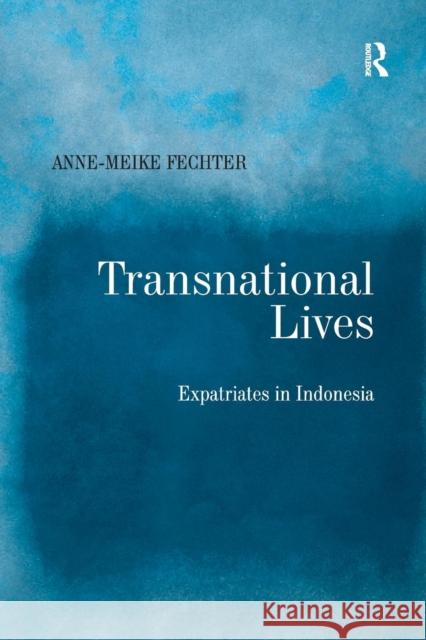 Transnational Lives: Expatriates in Indonesia Anne-Meike Fechter 9781138262577 Routledge - książka