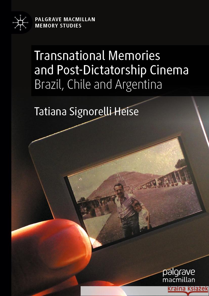 Transnational Memories and Post-Dictatorship Cinema: Brazil, Chile and Argentina Tatiana Signorelli Heise 9783031470714 Springer International Publishing AG - książka