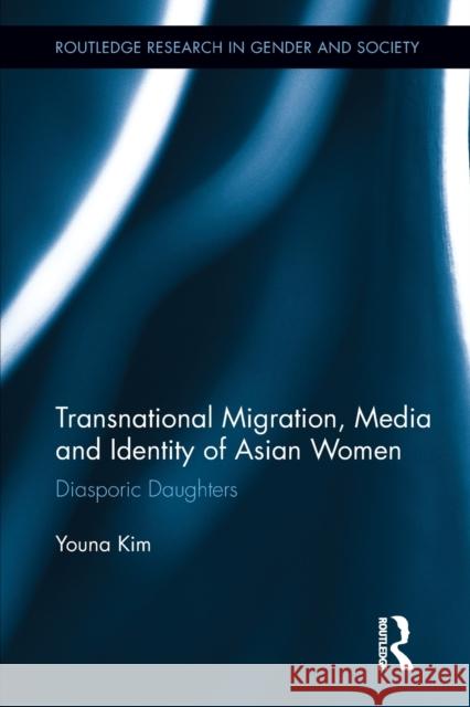 Transnational Migration, Media and Identity of Asian Women: Diasporic Daughters Kim, Youna 9780415851749 Routledge - książka