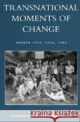 Transnational Moments of Change: Europe 1945, 1968, 1989 Rainer-Horn, Gerd 9780742523234 Rowman & Littlefield Publishers - książka