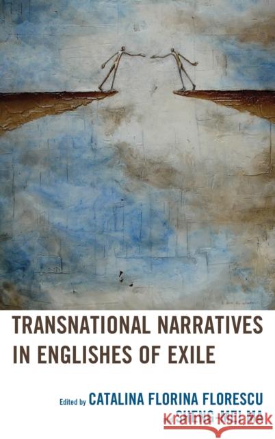 Transnational Narratives in Englishes of Exile Catalina Florina Florescu Sheng-Mei Ma Maria-Sabina Draga Alexandru 9781498539456 Lexington Books - książka