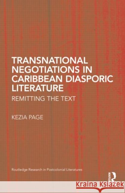 Transnational Negotiations in Caribbean Diasporic Literature: Remitting the Text Kezia Page 9781138816190 Routledge - książka