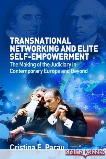 Transnational Networks and Elite Self-Empowerment: The Making of the Judiciary in Contemporary Europe and Beyond Parau, Cristina 9780197266403 Oxford University Press, USA - książka