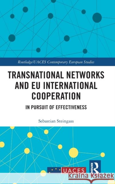 Transnational Networks and Eu International Cooperation: In Pursuit of Effectiveness Sebastian Steingass 9780367367695 Routledge - książka