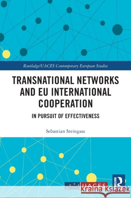 Transnational Networks and EU International Cooperation: In Pursuit of Effectiveness Sebastian Steingass 9780367561628 Routledge - książka