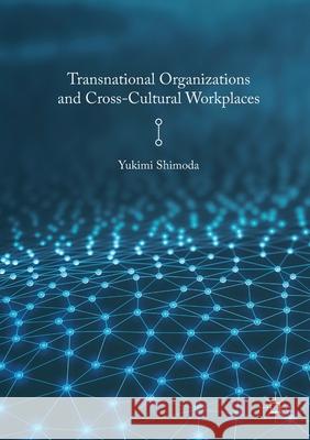 Transnational Organizations and Cross-Cultural Workplaces Yukimi Shimoda   9781349705771 Palgrave Macmillan - książka