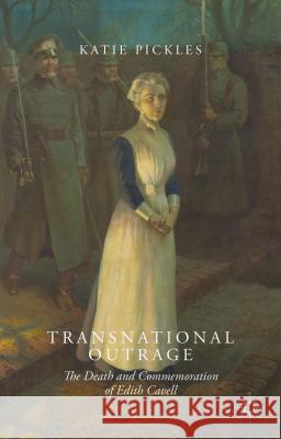 Transnational Outrage: The Death and Commemoration of Edith Cavell Pickles, K. 9781137556189 PALGRAVE MACMILLAN - książka