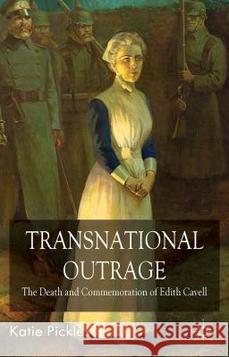 Transnational Outrage: The Death and Commemoration of Edith Cavell Pickles, K. 9781403986078 PALGRAVE MACMILLAN - książka