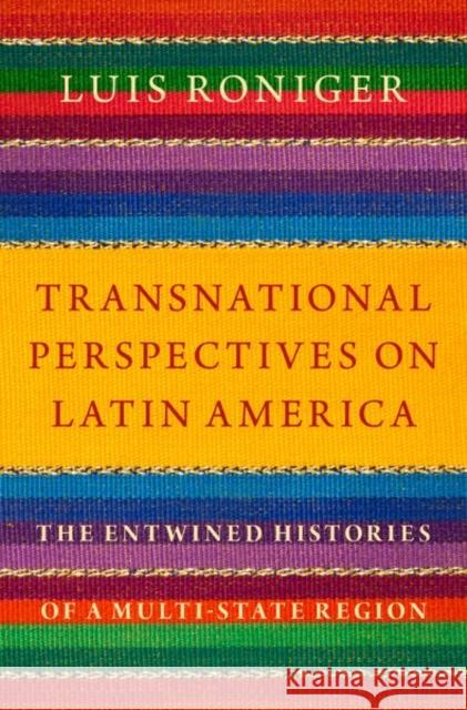 Transnational Perspectives on Latin America: The Entwined Histories of a Multi-State Region Luis Roniger 9780197605318 Oxford University Press, USA - książka