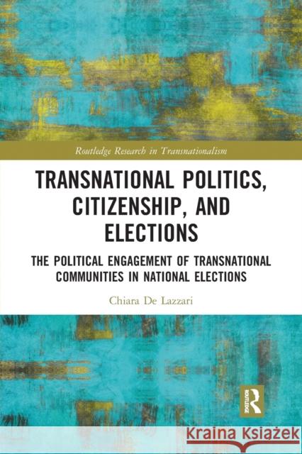 Transnational Politics, Citizenship and Elections: The Political Engagement of Transnational Communities in National Elections Chiara d 9780367726881 Routledge - książka